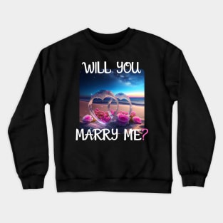 Marriage Proposal For Wedding Or Engagement - Romantic Gift Idea Crewneck Sweatshirt